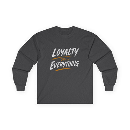 Loyalty Over Everthing Ultra Cotton Long Sleeve Tee